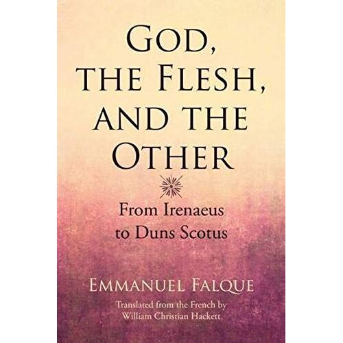 God, The Flesh, And The Other: From Irenaeus To Duns Scotus
