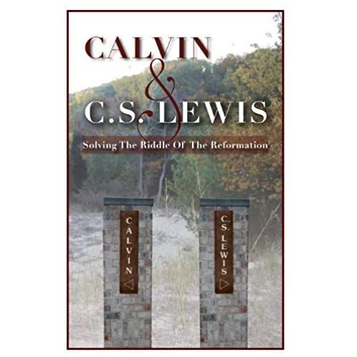 Calvin & C. S. Lewis - Solving The Riddle Of The Reformation