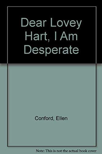 Dear Lovey Hart, I Am Desperate