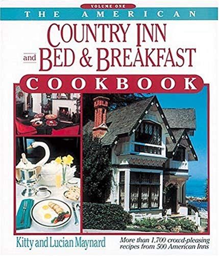 The American Country Inn And Bed & Breakfast Cookbook, Vol. 1: More Than 1,700 Crowd-Pleasing Recipes From 500 American Inns