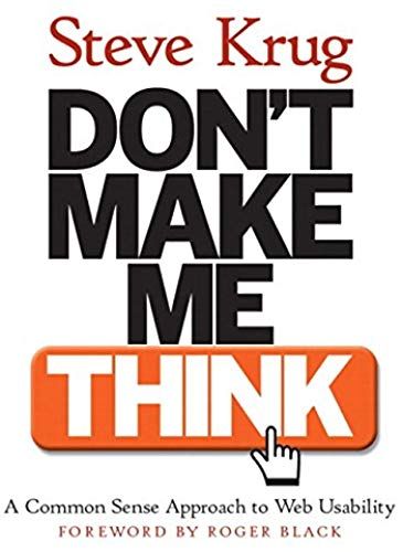 Don't Make Me Think! A Common Sense Approach To Web Usability