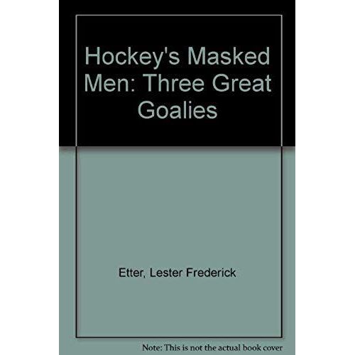 Hockey's Masked Men: Three Great Goalies