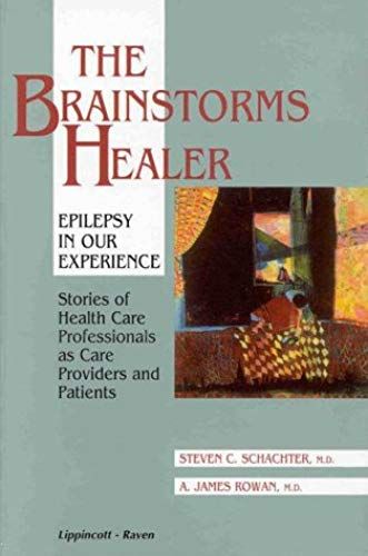 The Brainstorms Healer: Epilepsy In Our Experience: Stories Of Health Care Professionals As Care Providers And Patients (Brainstorms Series)