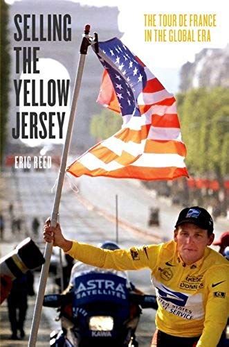Selling The Yellow Jersey - The Tour De France In The Global Era