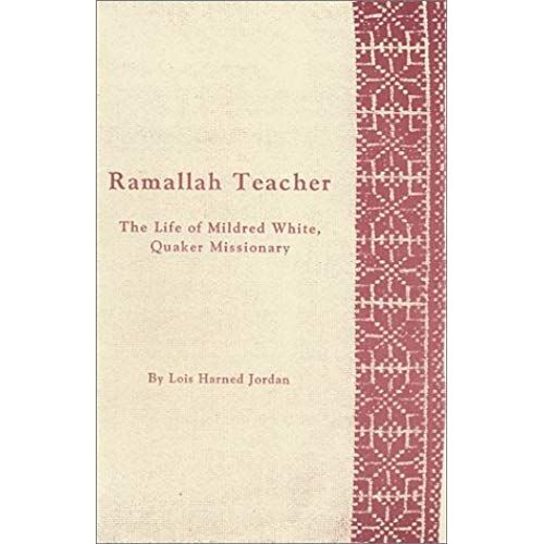 Ramallah Teacher : The Life Of Mildred White, Quaker Missionary