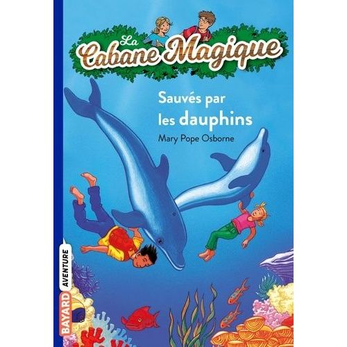 La Cabane Magique - Tome 12 - Sauvés Par Les Dauphins !