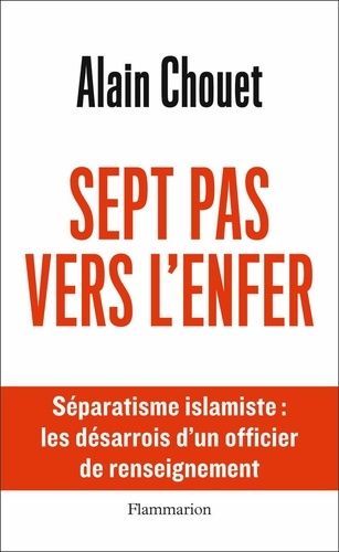 Sept Pas Vers L'enfer - Séparatisme Islamiste : Les Désarrois D'un Officier De Renseignement