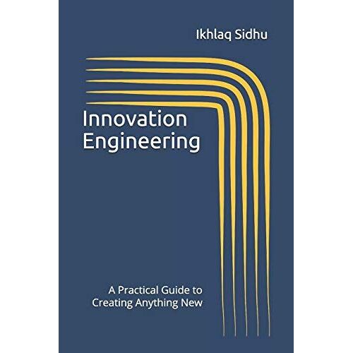 Innovation Engineering: A Practical Guide To Creating Anything New