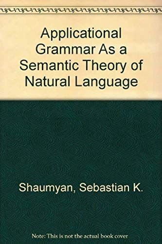 Applicational Grammar As A Semantic Theory Of Natural Language