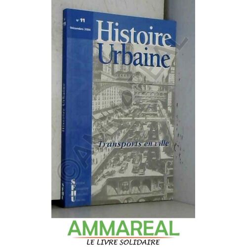 Histoire Urbaine N°11 - Décembre 2004 - Transports En Ville