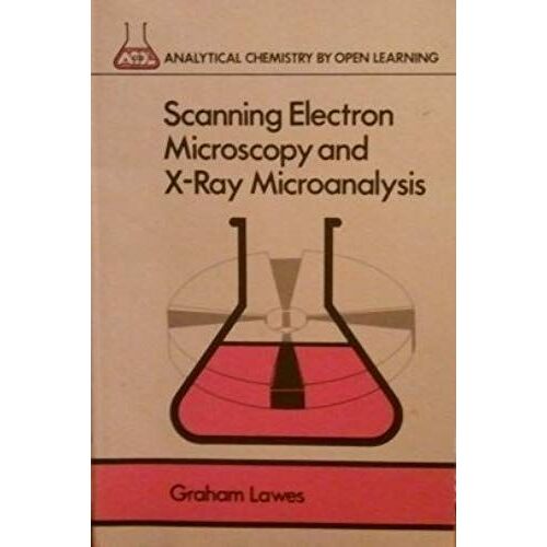 Scanning Electron Microscopy And X-Ray Microanalysis (Analytical Chemistry By Open Learning)