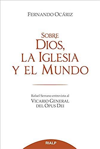 Ocáriz, F: Sobre Dios, La Iglesia Y El Mundo