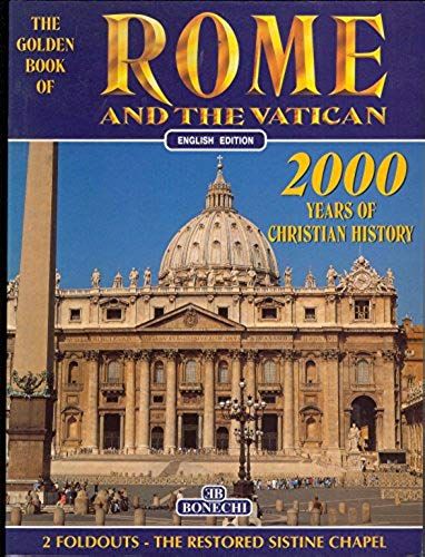 The Golden Book Of Rome And The Vatican - Ancient Rome, The Vatican, The Restored Sistine Chapel, Churches, Museums, Monuments
