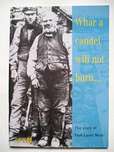 Whar A Candel Will Not Burn...: The Story Of Park Level Mine