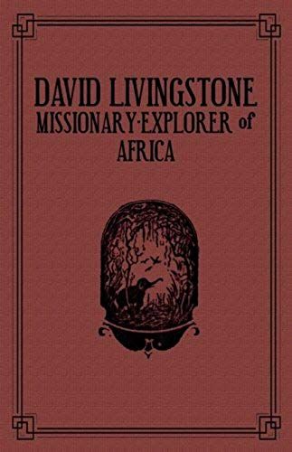 David Livingstone: Missionary-Explorer Of Africa