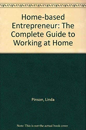 The Home-Based Entrepeneur The Complete Guide To Working At Home!