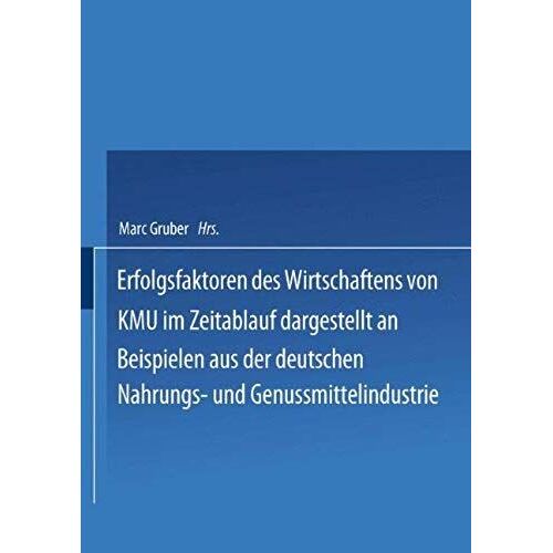Erfolgsfaktoren Des Wirtschaftens Von Kmu Im Zeitablauf Dargestellt An Beispielen Aus Der Deutschen Nahrungs- Und Genussmittelindustrie