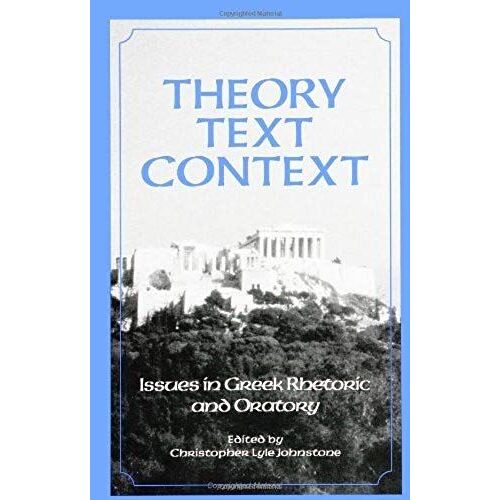 Theory, Text, And Context: Issues In Greek Rhetoric And Oratory: 1st (First) Edition