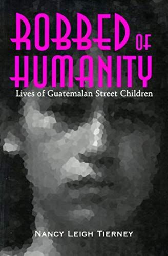 Robbed Of Humanity: Lives Of Guatemalan Street Children