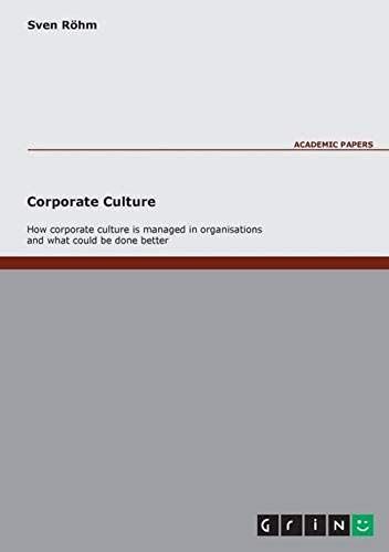 Corporate Culture - How Corporate Culture Is Managed In Organisations And What Could Be Done Better