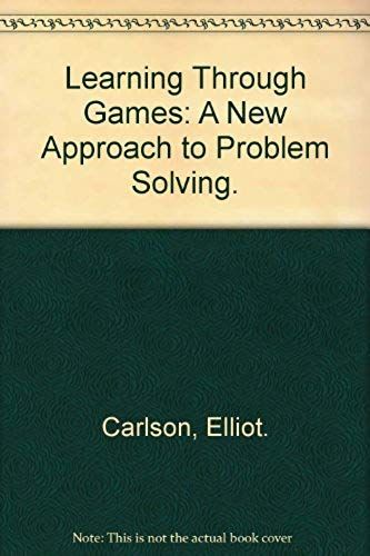 Learning Through Games: A New Approach To Problem Solving.