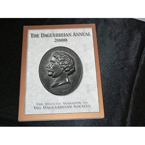 The Daguerreian Society 2000 Annual: The Official Yearbook Of The Daguerreian Society
