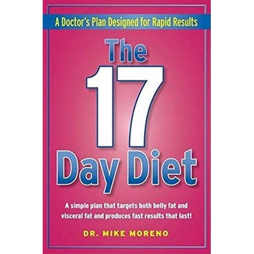The 17 Day Diet: A Doctor's Plan Designed To Target Both Belly Fat And Visceral Fat For Fast Results That Last!