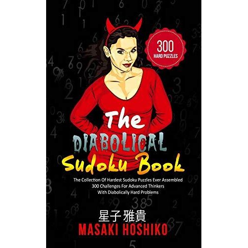 The Diabolical Sudoku Book: The Collection Of Hardest Sudoku Puzzles Ever Assembled - 300 Challenges For Advanced Thinkers With Diabolically Hard Problems