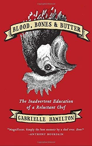 Blood, Bones & Butter- Inadvertent Education Of A Reluctant Chef (11) By Hamilton, Gabrielle [Hardcover (2011)]