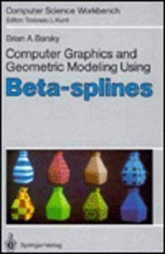 Computer Graphics And Geometric Modeling Using Beta-Splines (Computer Science Workbench)
