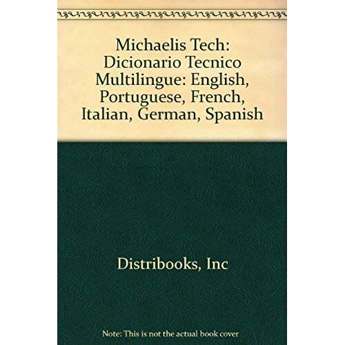 Michaelis Tech: Dicionario Tecnico Multilingue: English, Portuguese, French, Italian, German, Spanish