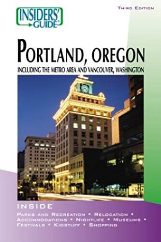 Insiders' Guide To Portland, Oregon, 3rd: Including The Metro Area And Vancouver, Washington (Insiders' Guide Series)
