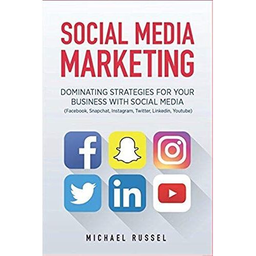 Social Media Marketing: Dominating Strategies For Your Business With Social Media (Edition July 2017, Facebook, Snapchat, Instagram, Twitter, Linkedin, Youtube)