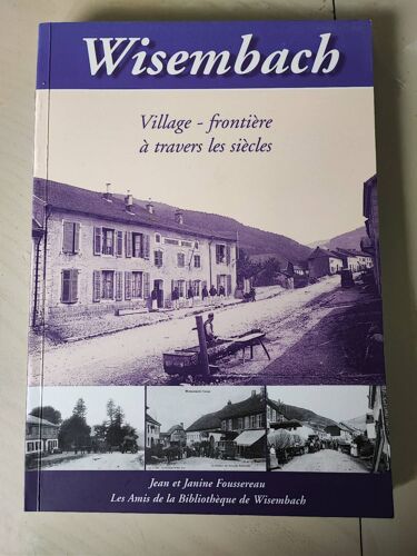 Wisenbach " Village Frontière À Travers Les Siècles "