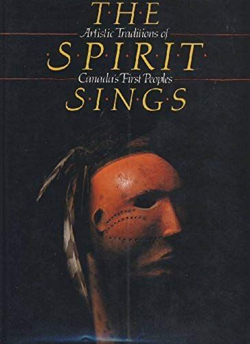 The Spirit Sings: Artistic Traditions Of Canada's First Peoples
