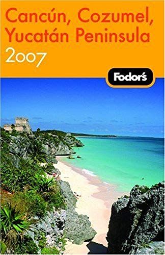 Fodor's Cancun, Cozumel & The Yucatan Peninsula 2007 (Fodor's Gold Guides)