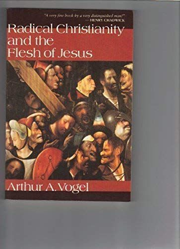 Radical Christianity And The Flesh Of Jesus: The Roots Of Eucharistic Living