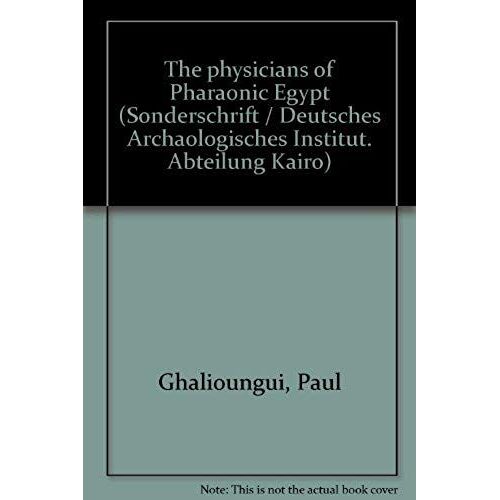 The Physicians Of Pharaonic Egypt (Sonderschrift / Deutsches Archaologisches Institut. Abteilung Kairo)