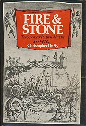 Fire And Stone: The Science Of Fortress Warfare, 1660-1860