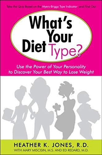 What's Your Diet Type?: Use The Power Of Your Personality To Discover Your Best Way To Lose Weight