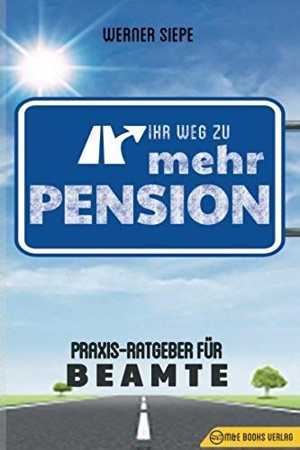 Ihr Weg Zu Mehr Pension: Praxis-Ratgeber Für Beamte (German Edition)