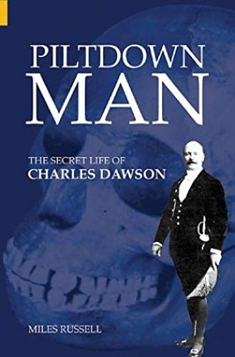 Piltdown Man: The Secret Life Of Charles Dawson (Revealing History)