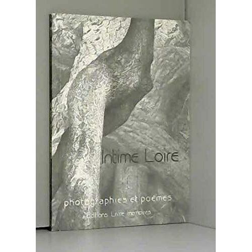Intime Loire. Photographies Et Poèmes