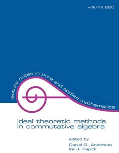 Ideal Theoretic Methods In Commutative Algebra (Lecture Notes In Pure And Applied Mathematics)
