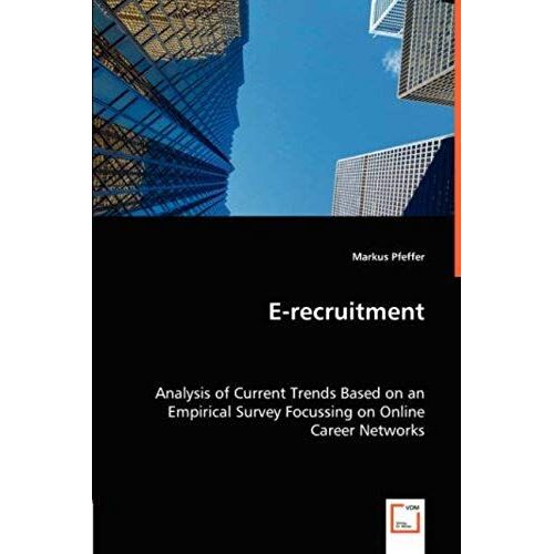 E-Recruitment: Analysis Of Current Trends Based On An Empirical Survey Focussing On Online Career Networks