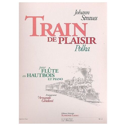 Johann Strauss : Train De Plaisir Polka Pour Flûte Ou Hautbois Et Piano - Arrangement De Armando Ghidoni - Alphonse Leduc Al29293