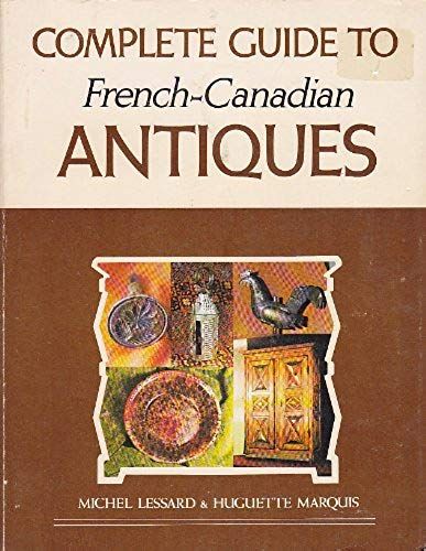 Complete Guide To French-Canadian Antiques