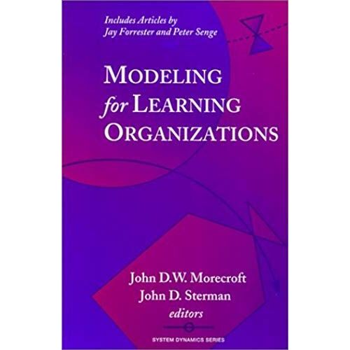 Modeling For Learning Organizations (System Dynamics Series)