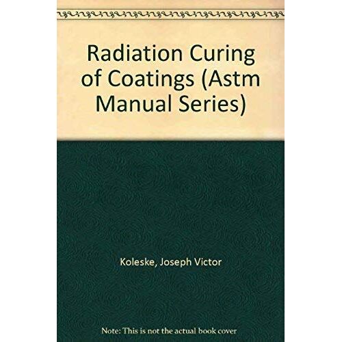 Radiation Curing Of Coatings (Astm Manual Series)
