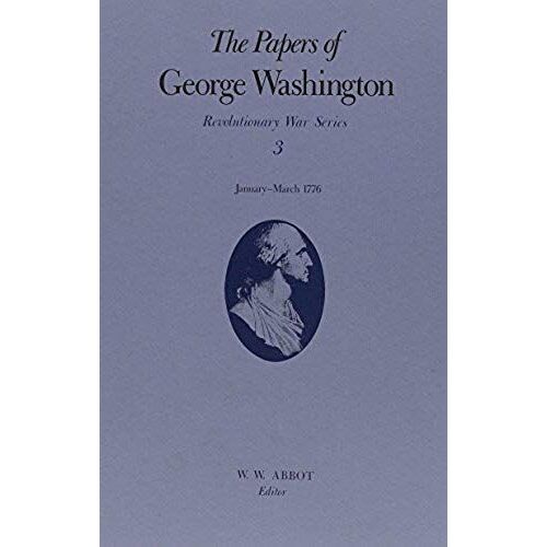 The Papers Of George Washington V.3; Revolutionary War Series;Jan.-March 1776